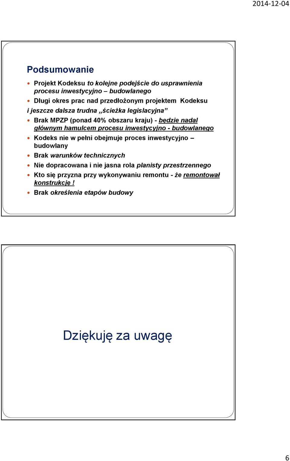 inwestycyjno - budowlanego Kodeks nie w pełni obejmuje proces inwestycyjno budowlany Brak warunków technicznych Nie dopracowana i nie jasna