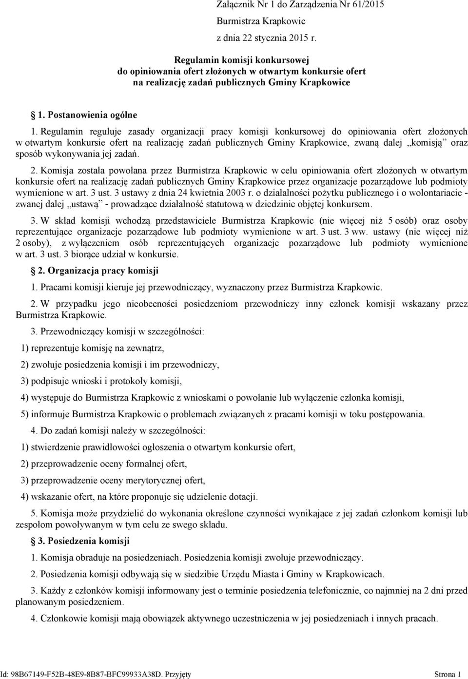 Regulamin reguluje zasady organizacji pracy komisji konkursowej do opiniowania ofert złożonych w otwartym konkursie ofert na realizację zadań publicznych Gminy Krapkowice, zwaną dalej komisją oraz