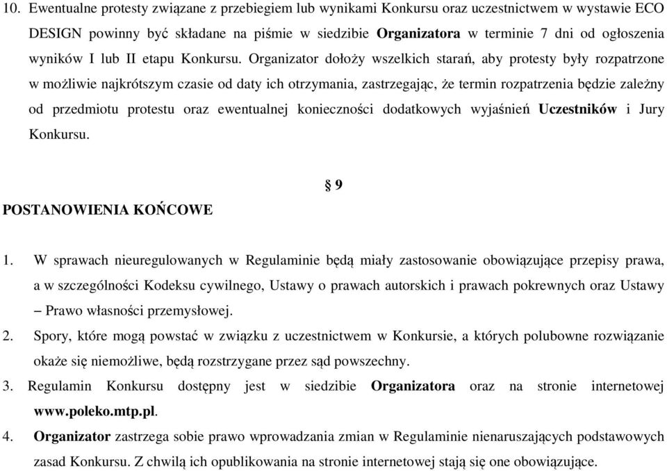 Organizator dołoży wszelkich starań, aby protesty były rozpatrzone w możliwie najkrótszym czasie od daty ich otrzymania, zastrzegając, że termin rozpatrzenia będzie zależny od przedmiotu protestu