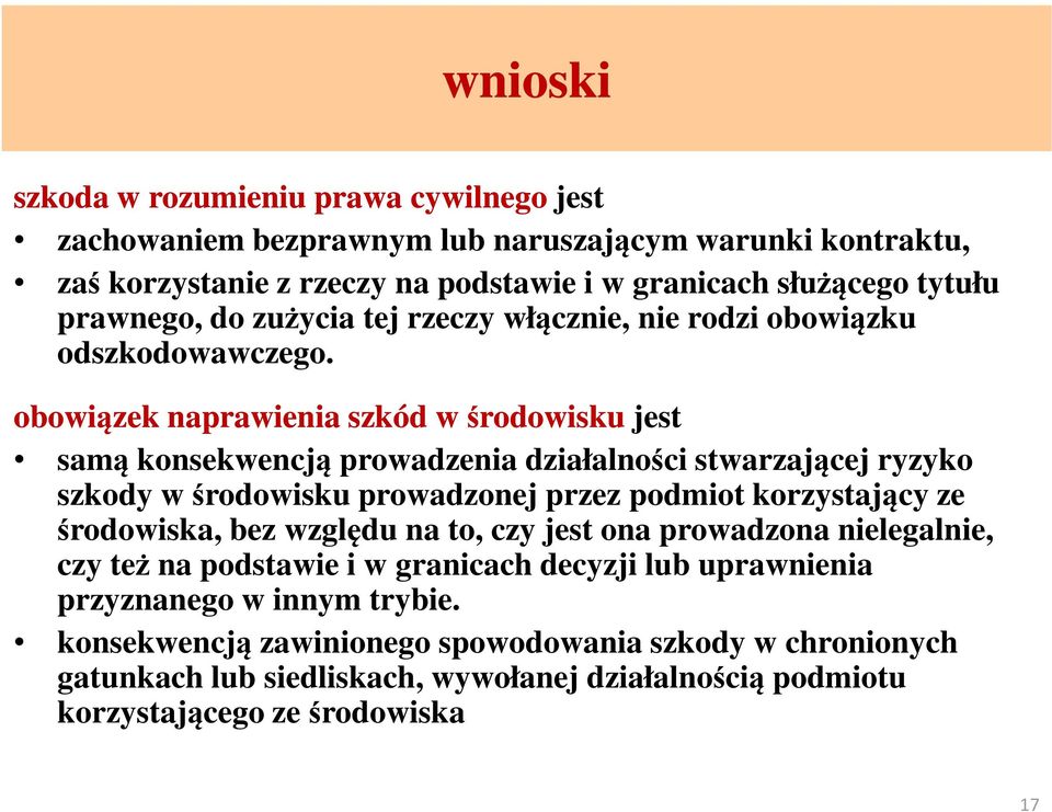 obowiązek naprawienia szkód w środowisku jest samą konsekwencją prowadzenia działalności stwarzającej ryzyko szkody w środowisku prowadzonej przez podmiot korzystający ze środowiska,