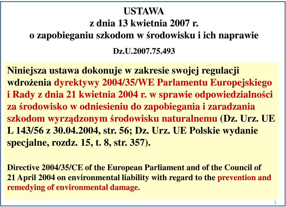 w sprawie odpowiedzialności za środowisko w odniesieniu do zapobiegania i zaradzania szkodom wyrządzonym środowisku naturalnemu (Dz. Urz. UE L 143/56 z 30.04.