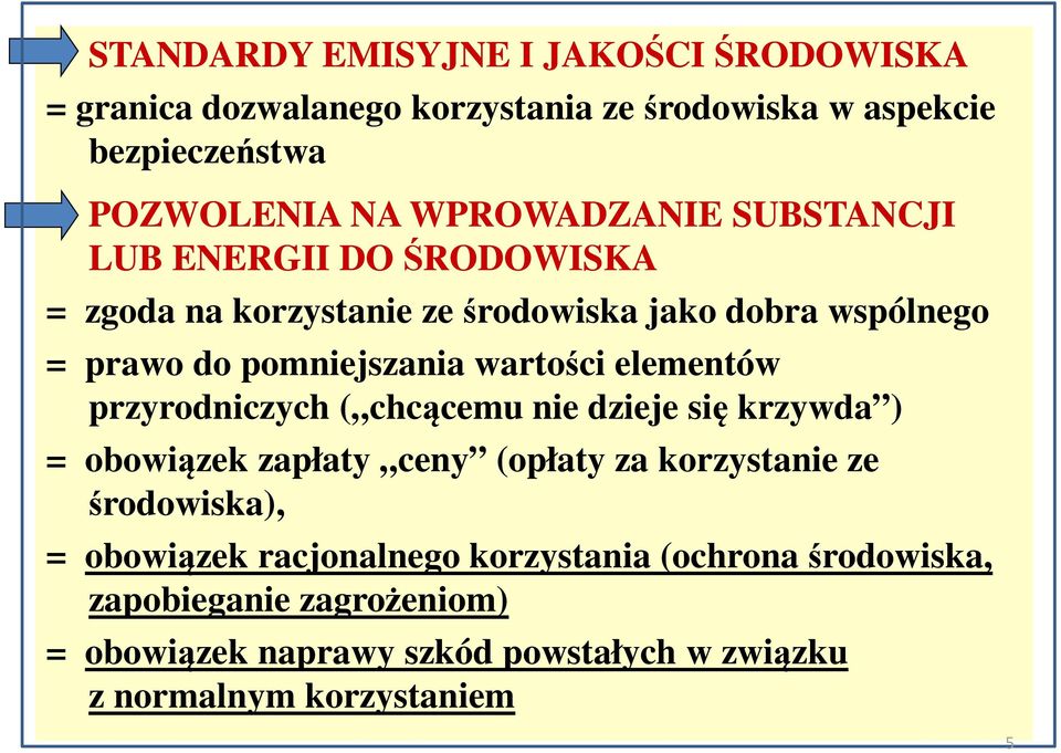 wartości elementów przyrodniczych ( chcącemu nie dzieje się krzywda ) = obowiązek zapłaty ceny (opłaty za korzystanie ze środowiska), =