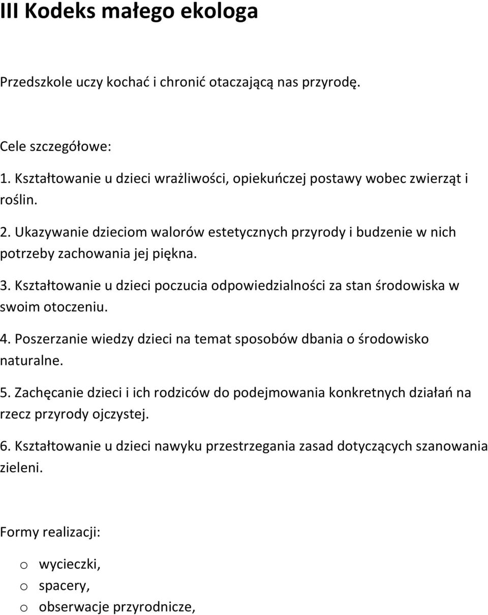 Ukazywanie dzieciom walorów estetycznych przyrody i budzenie w nich potrzeby zachowania jej piękna. 3.