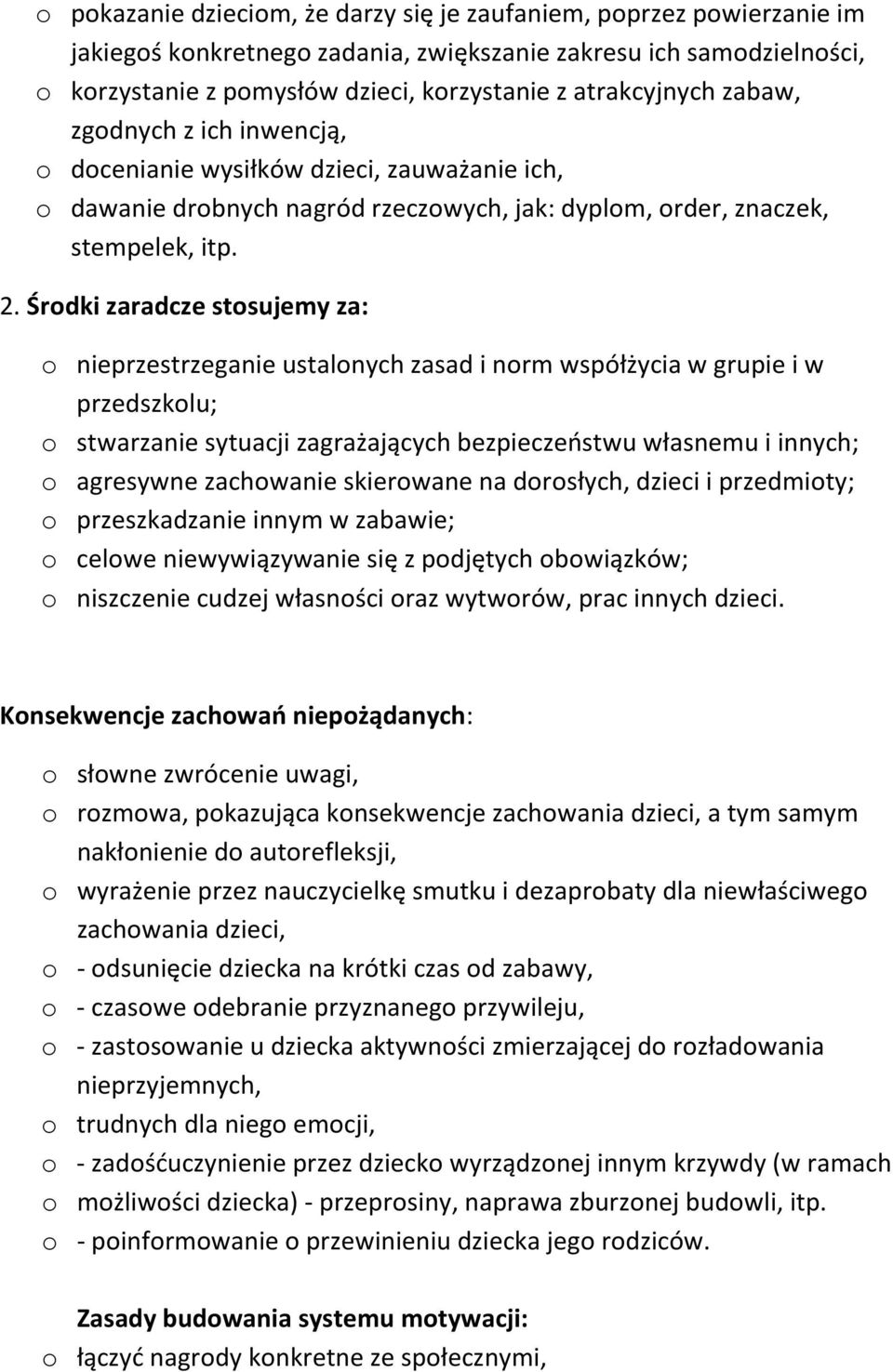 Środki zaradcze stosujemy za: o nieprzestrzeganie ustalonych zasad i norm współżycia w grupie i w przedszkolu; o stwarzanie sytuacji zagrażających bezpieczeństwu własnemu i innych; o agresywne