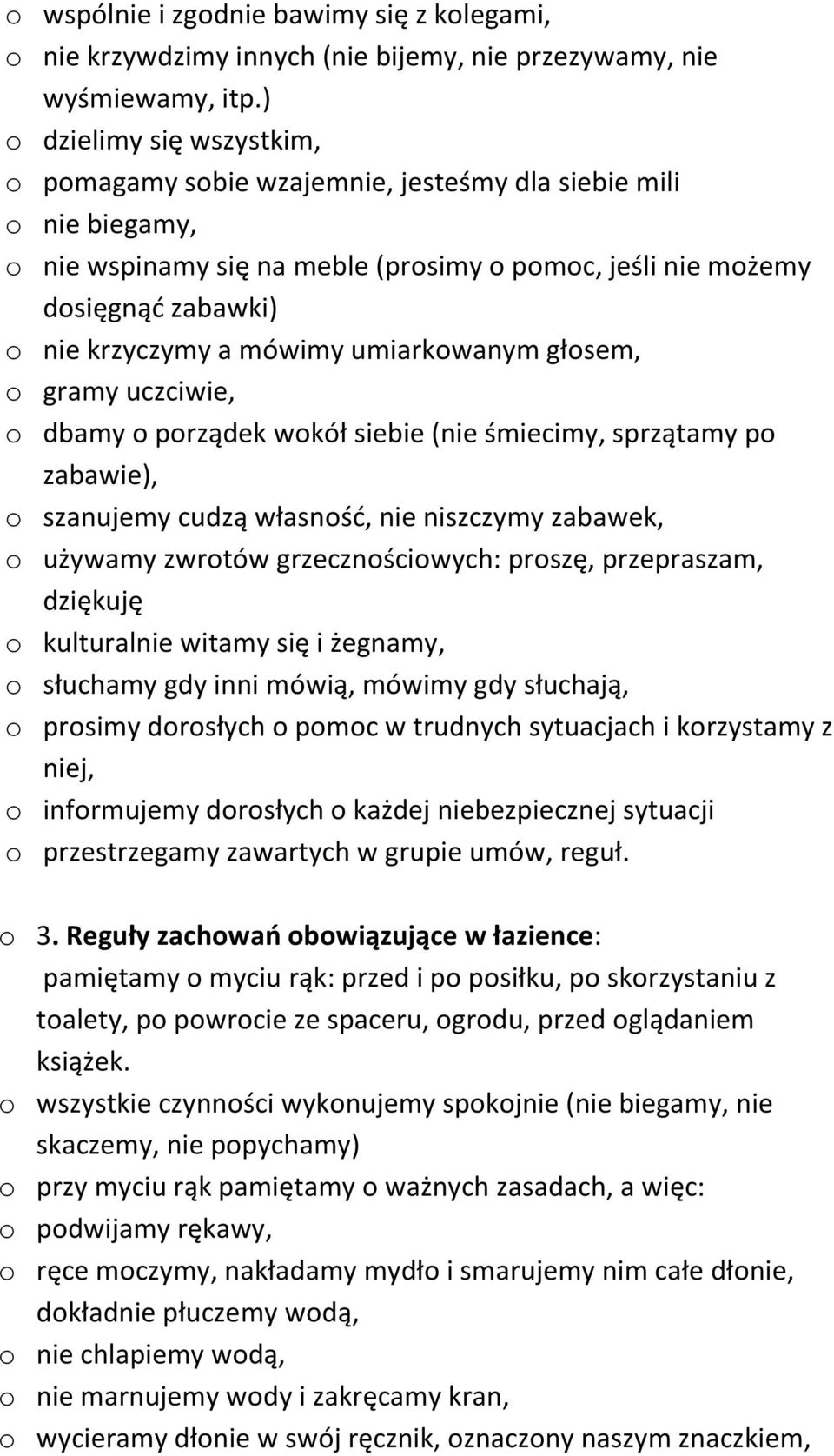 mówimy umiarkowanym głosem, o gramy uczciwie, o dbamy o porządek wokół siebie (nie śmiecimy, sprzątamy po zabawie), o szanujemy cudzą własność, nie niszczymy zabawek, o używamy zwrotów