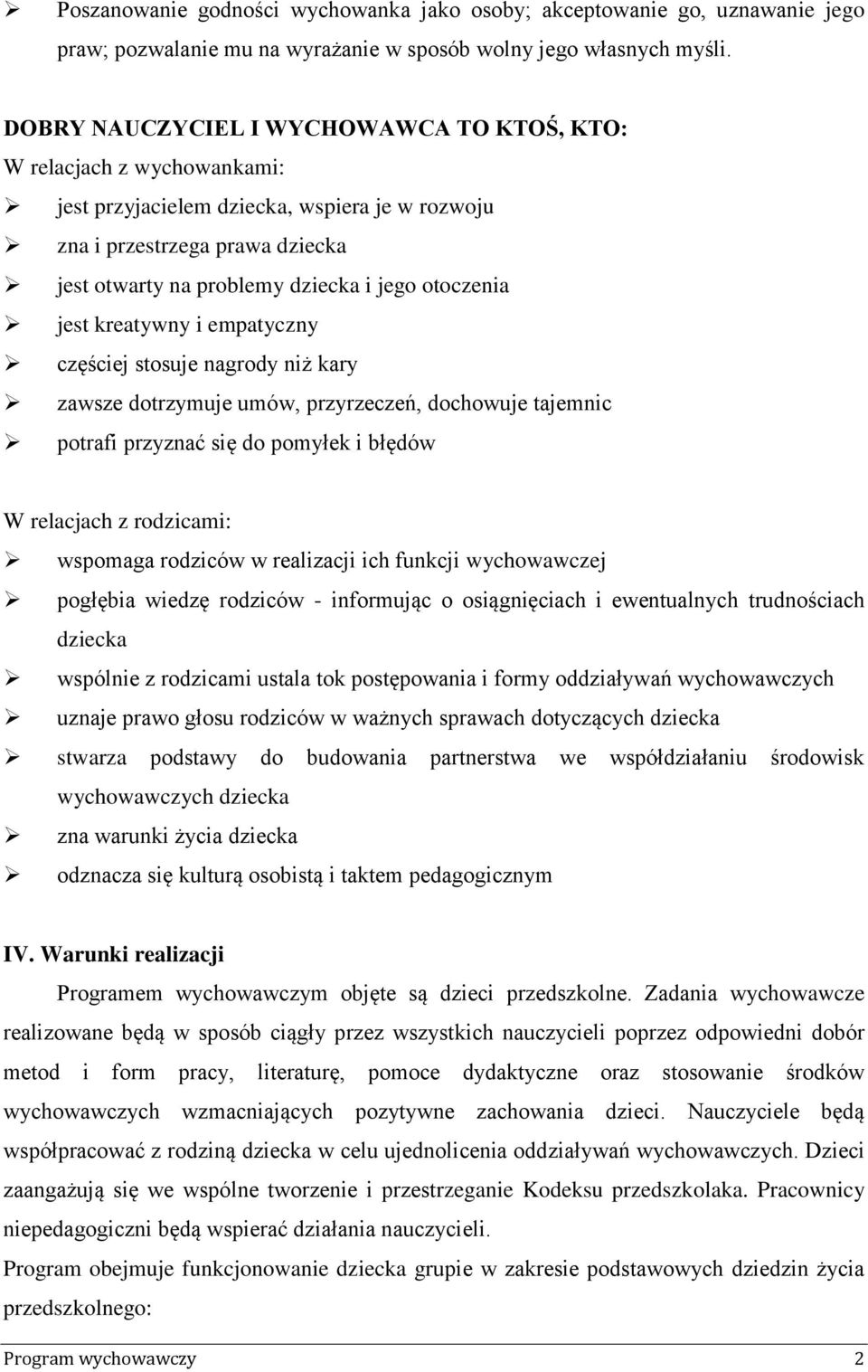 otoczenia jest kreatywny i empatyczny częściej stosuje nagrody niż kary zawsze dotrzymuje umów, przyrzeczeń, dochowuje tajemnic potrafi przyznać się do pomyłek i błędów W relacjach z rodzicami: