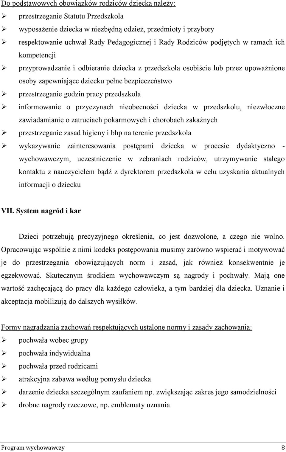 pracy przedszkola informowanie o przyczynach nieobecności dziecka w przedszkolu, niezwłoczne zawiadamianie o zatruciach pokarmowych i chorobach zakaźnych przestrzeganie zasad higieny i bhp na terenie