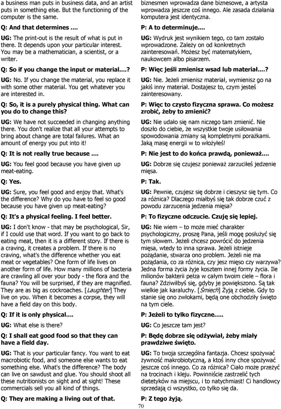 ..? UG: No. If you change the material, you replace it with some other material. You get whatever you are interested in. Q: So, it is a purely physical thing. What can you do to change this?