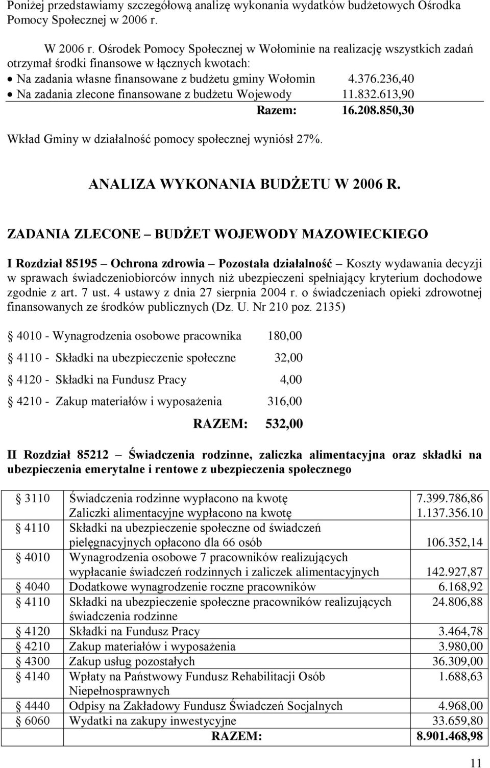 236,40 Na zadania zlecone finansowane z budżetu Wojewody 11.832.613,90 Razem: 16.208.850,30 Wkład Gminy w działalność pomocy społecznej wyniósł 27%. ANALIZA WYKONANIA BUDŻETU W 2006 R.