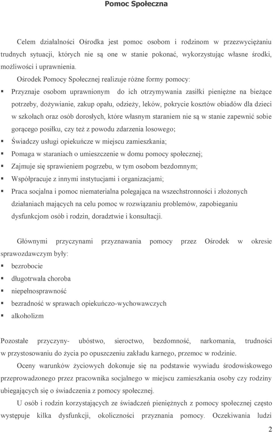 kosztów obiadów dla dzieci w szkołach oraz osób dorosłych, które własnym staraniem nie są w stanie zapewnić sobie gorącego posiłku, czy też z powodu zdarzenia losowego; Świadczy usługi opiekuńcze w