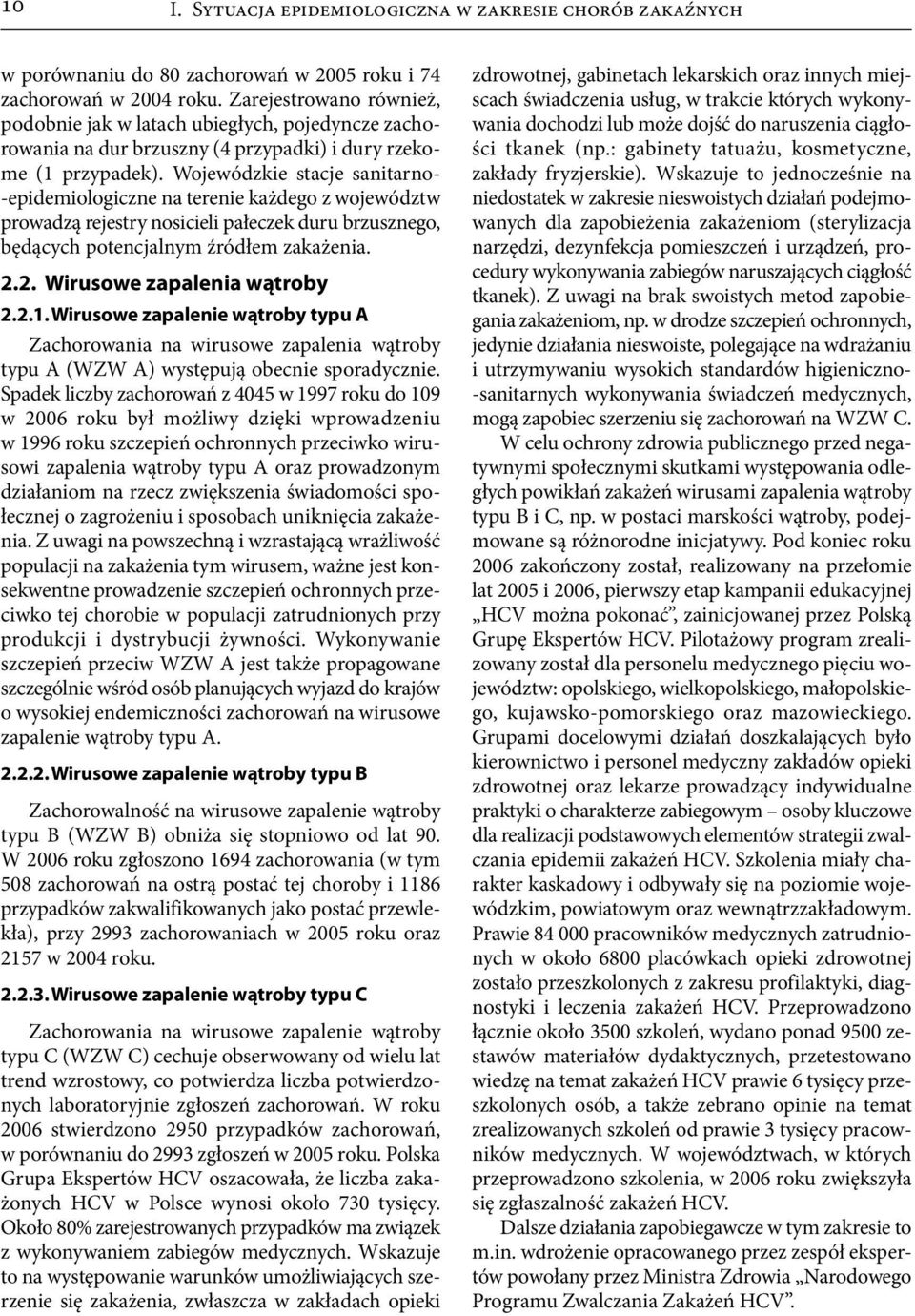 Wojewódzkie stacje sanitarno- -epidemiologiczne na terenie każdego z województw prowadzą rejestry nosicieli pałeczek duru brzusznego, będących potencjalnym źródłem zakażenia. 2.