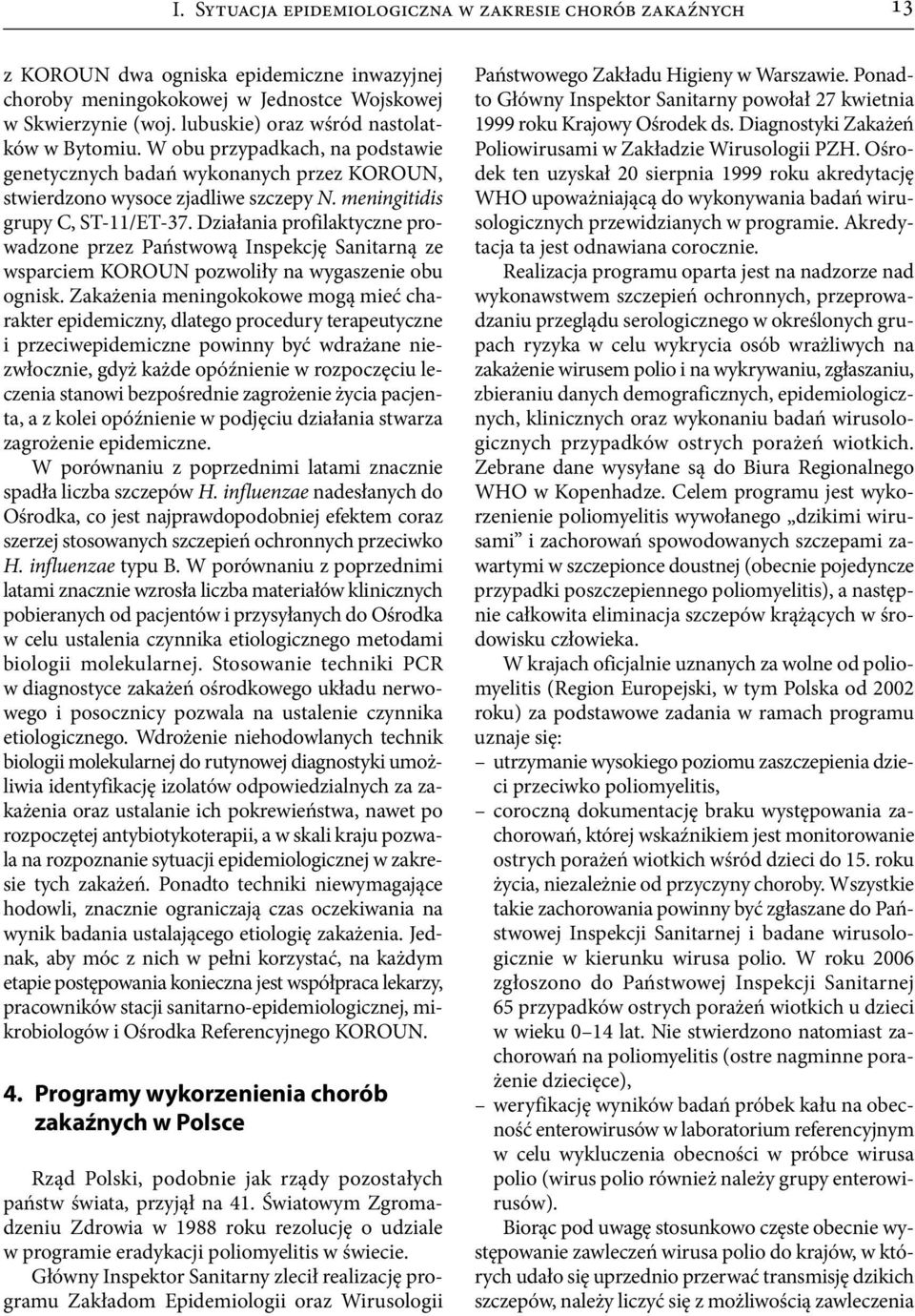 Działania profilaktyczne prowadzone przez Państwową Inspekcję Sanitarną ze wsparciem KOROUN pozwoliły na wygaszenie obu ognisk.