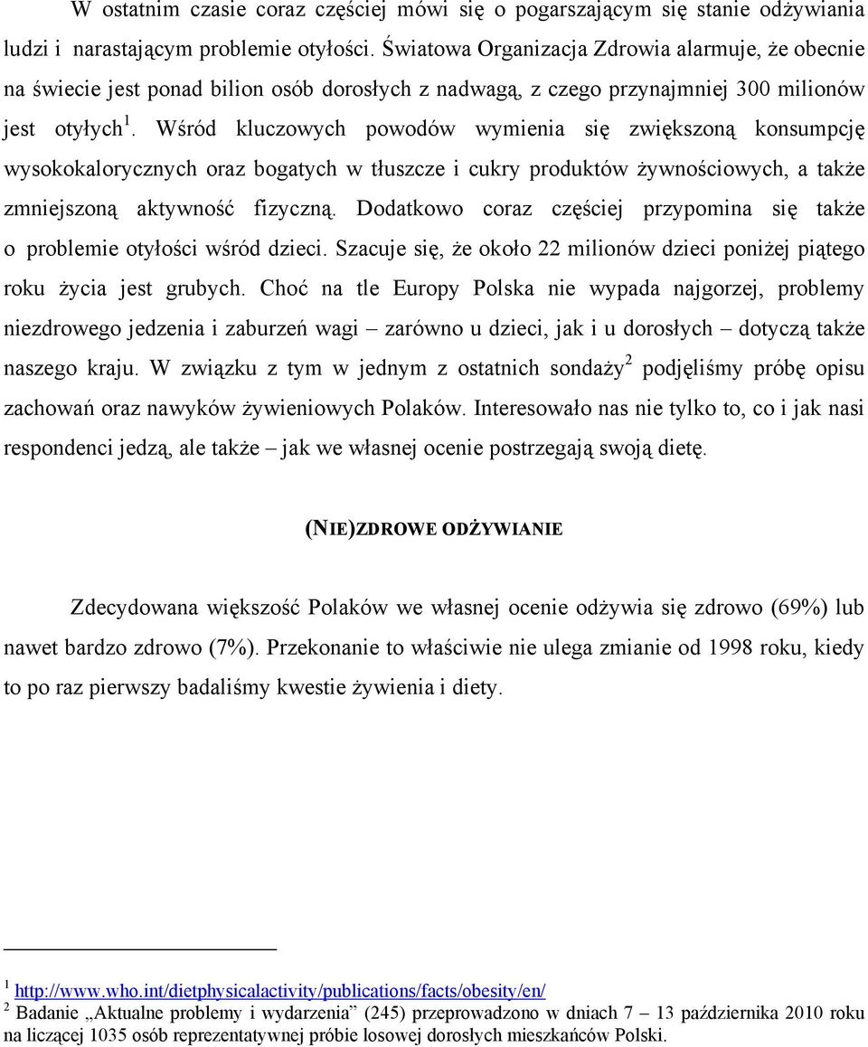 Wśród kluczowych powodów wymienia się zwiększoną konsumpcję wysokokalorycznych oraz bogatych w tłuszcze i cukry produktów żywnościowych, a także zmniejszoną aktywność fizyczną.