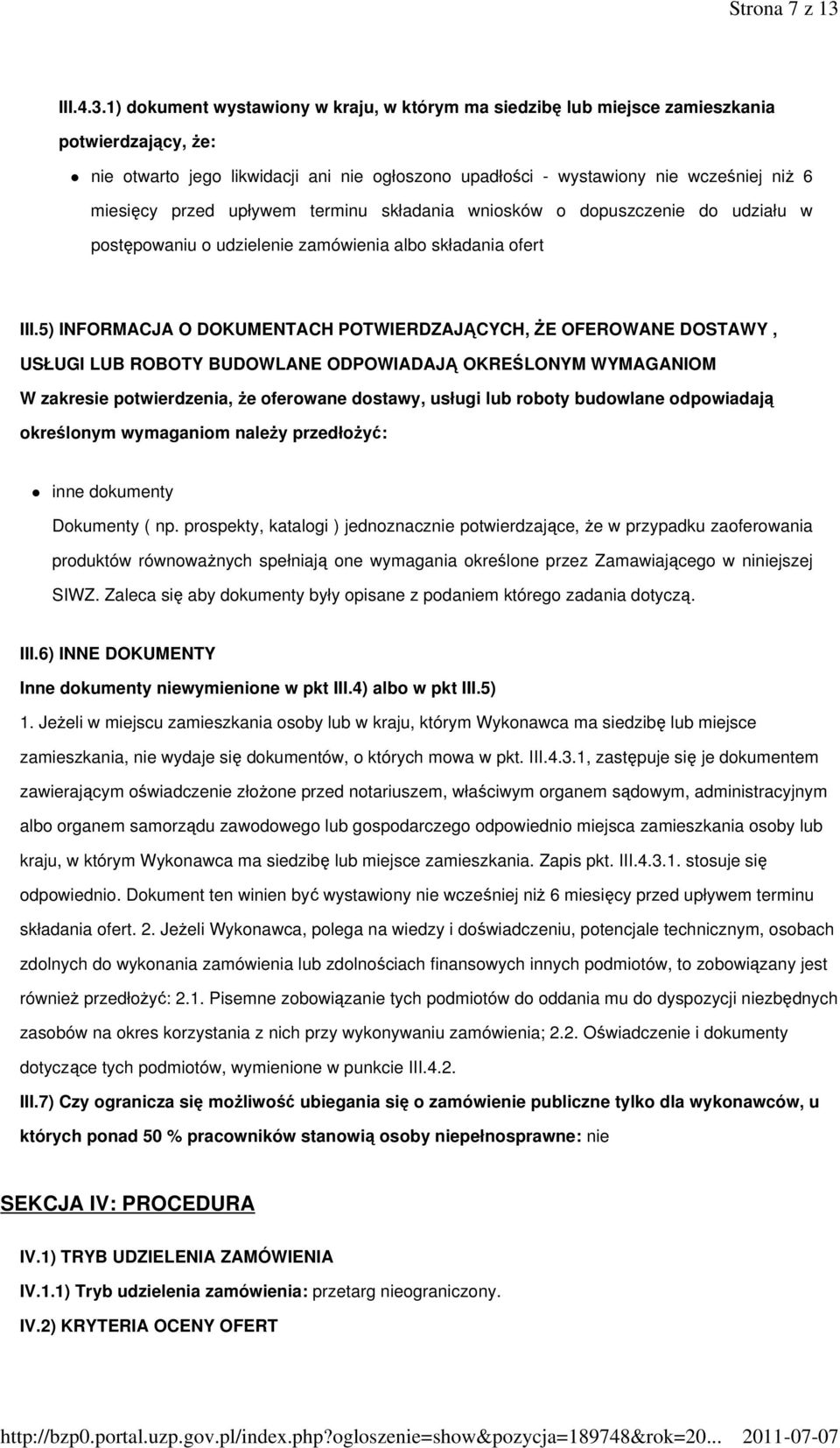 1) dokument wystawiony w kraju, w którym ma siedzibę lub miejsce zamieszkania potwierdzający, że: nie otwarto jego likwidacji ani nie ogłoszono upadłości - wystawiony nie wcześniej niż 6 miesięcy