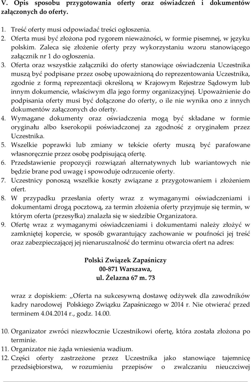 Oferta oraz wszystkie załączniki do oferty stanowiące oświadczenia Uczestnika muszą być podpisane przez osobę upoważnioną do reprezentowania Uczestnika, zgodnie z formą reprezentacji określoną w