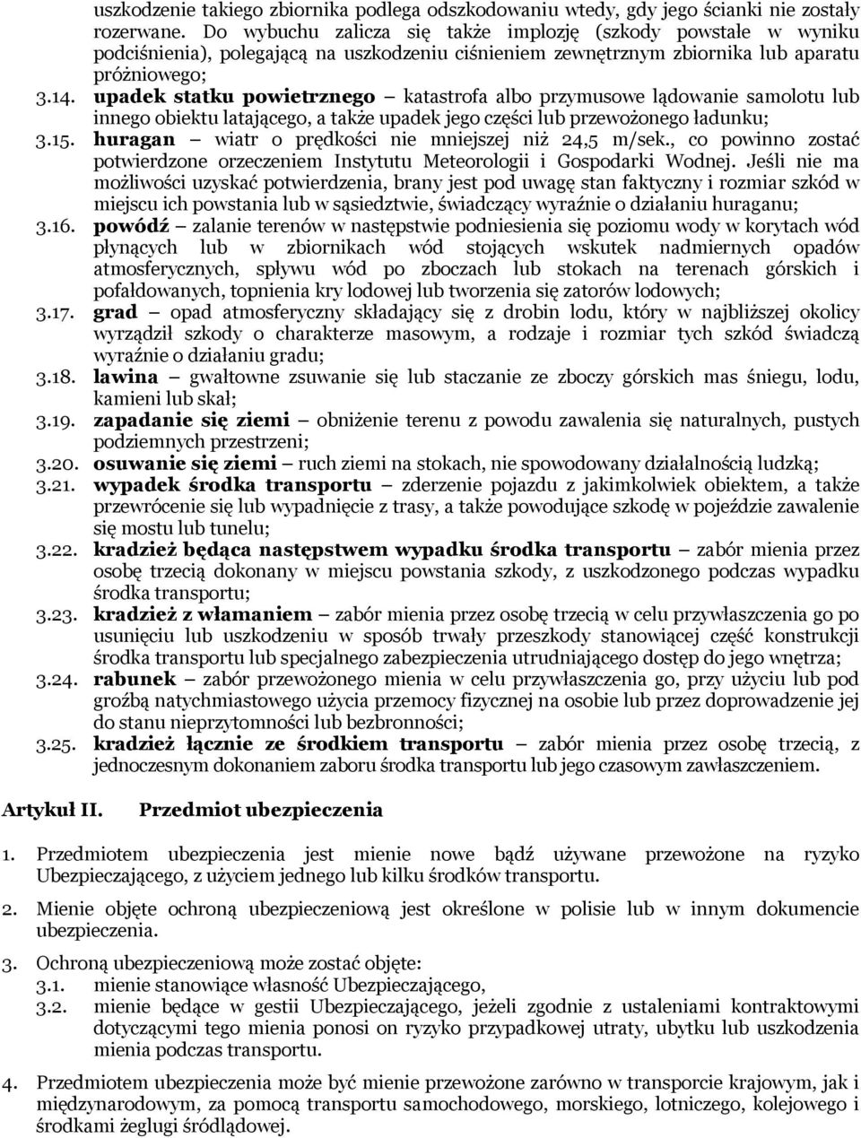 upadek statku powietrznego katastrofa albo przymusowe lądowanie samolotu lub innego obiektu latającego, a także upadek jego części lub przewożonego ładunku; 3.15.