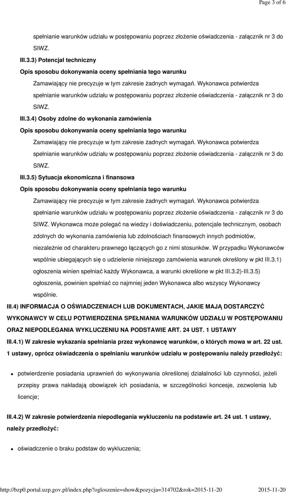 łączących go z nimi stosunków. W przypadku Wykonawców wspólnie ubiegających się o udzielenie niniejszego zamówienia warunek określony w pkt III.3.