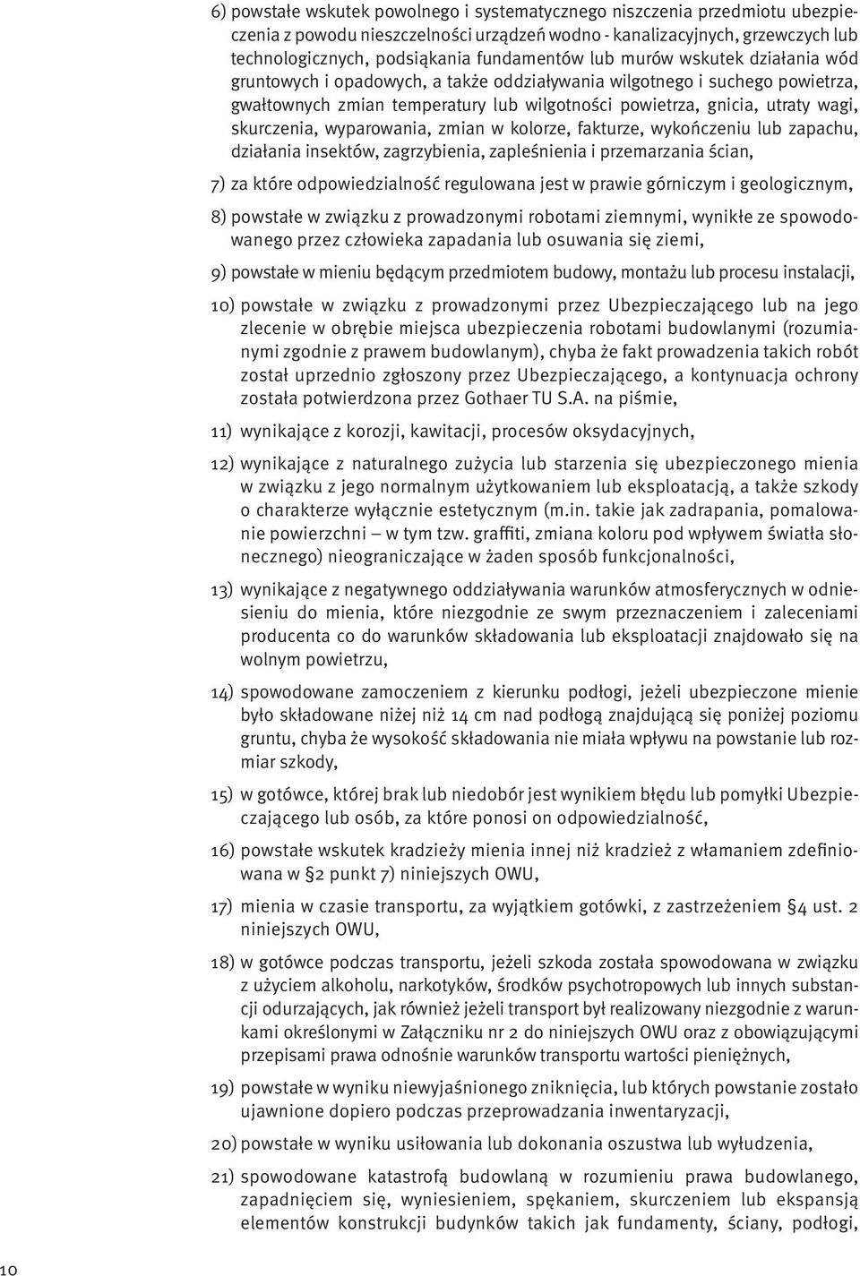 wyparowania, zmian w kolorze, fakturze, wykończeniu lub zapachu, działania insektów, zagrzybienia, zapleśnienia i przemarzania ścian, 7) za które odpowiedzialność regulowana jest w prawie górniczym i