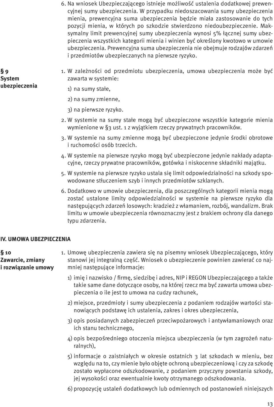 Maksymalny limit prewencyjnej sumy ubezpieczenia wynosi 5% łącznej sumy ubezpieczenia wszystkich kategorii mienia i winien być określony kwotowo w umowie ubezpieczenia.