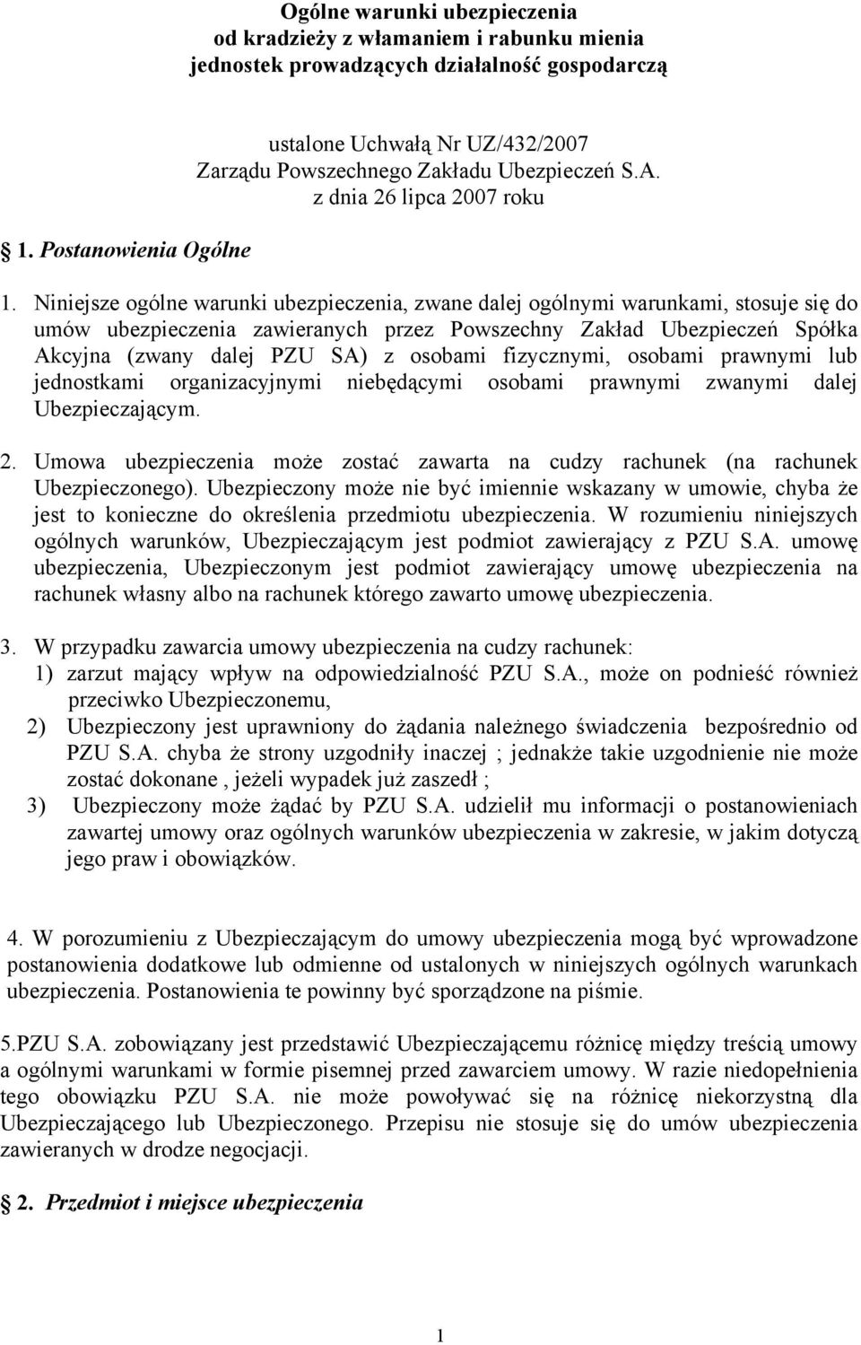 Niniejsze ogólne warunki ubezpieczenia, zwane dalej ogólnymi warunkami, stosuje się do umów ubezpieczenia zawieranych przez Powszechny Zakład Ubezpieczeń Spółka Akcyjna (zwany dalej PZU SA) z osobami