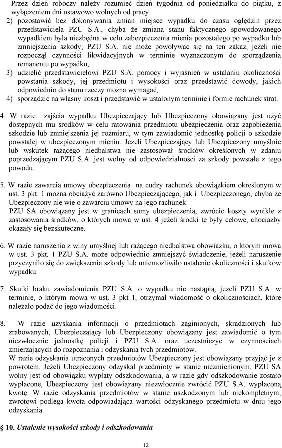 , chyba że zmiana stanu faktycznego spowodowanego wypadkiem była niezbędna w celu zabezpieczenia mienia pozostałego po wypadku lub zmniejszenia szkody; PZU S.A.