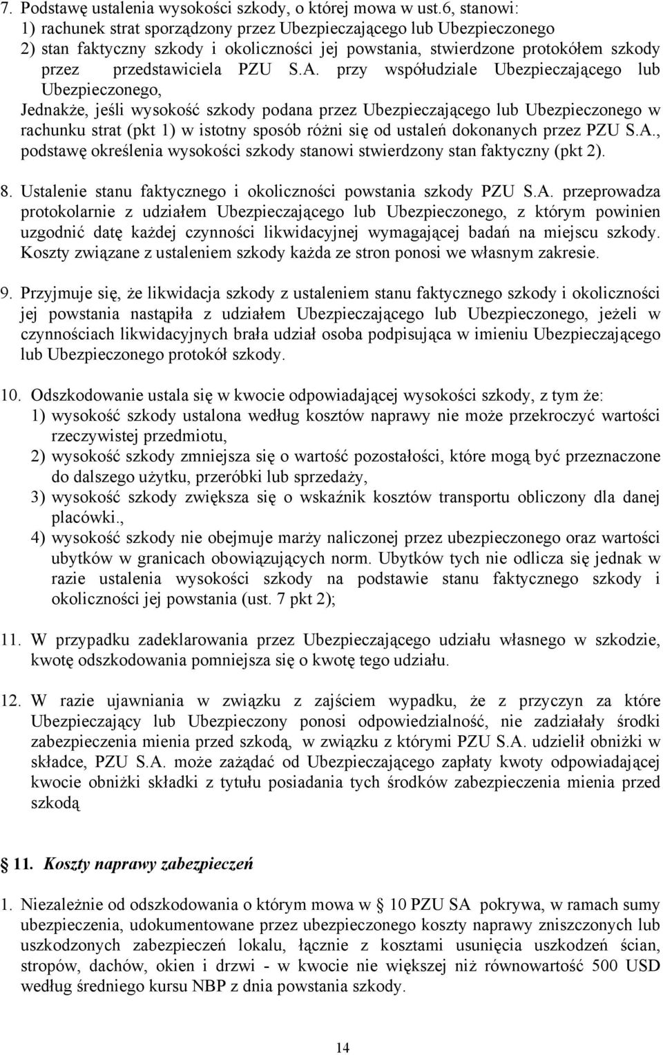 przy współudziale Ubezpieczającego lub Ubezpieczonego, Jednakże, jeśli wysokość szkody podana przez Ubezpieczającego lub Ubezpieczonego w rachunku strat (pkt 1) w istotny sposób różni się od ustaleń