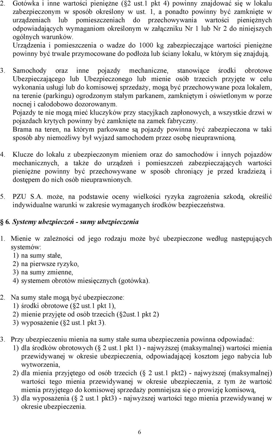 warunków. Urządzenia i pomieszczenia o wadze do 1000 kg zabezpieczające wartości pieniężne powinny być trwale przymocowane do podłoża lub ściany lokalu, w którym się znajdują. 3.