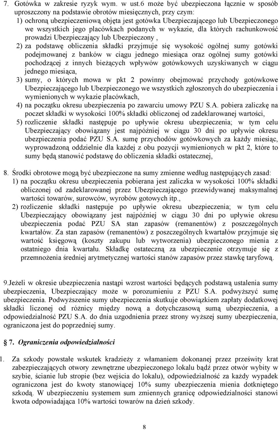 jego placówkach podanych w wykazie, dla których rachunkowość prowadzi Ubezpieczający lub Ubezpieczony, 2) za podstawę obliczenia składki przyjmuje się wysokość ogólnej sumy gotówki podejmowanej z