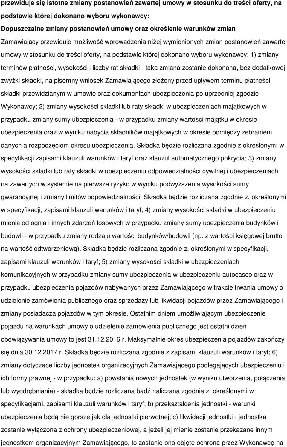 składki - taka zmiana zstanie dknana, bez ddatkwej zwyżki składki, na pisemny wnisek Zamawiająceg złżny przed upływem terminu płatnści składki przewidzianym w umwie raz dkumentach ubezpieczenia p