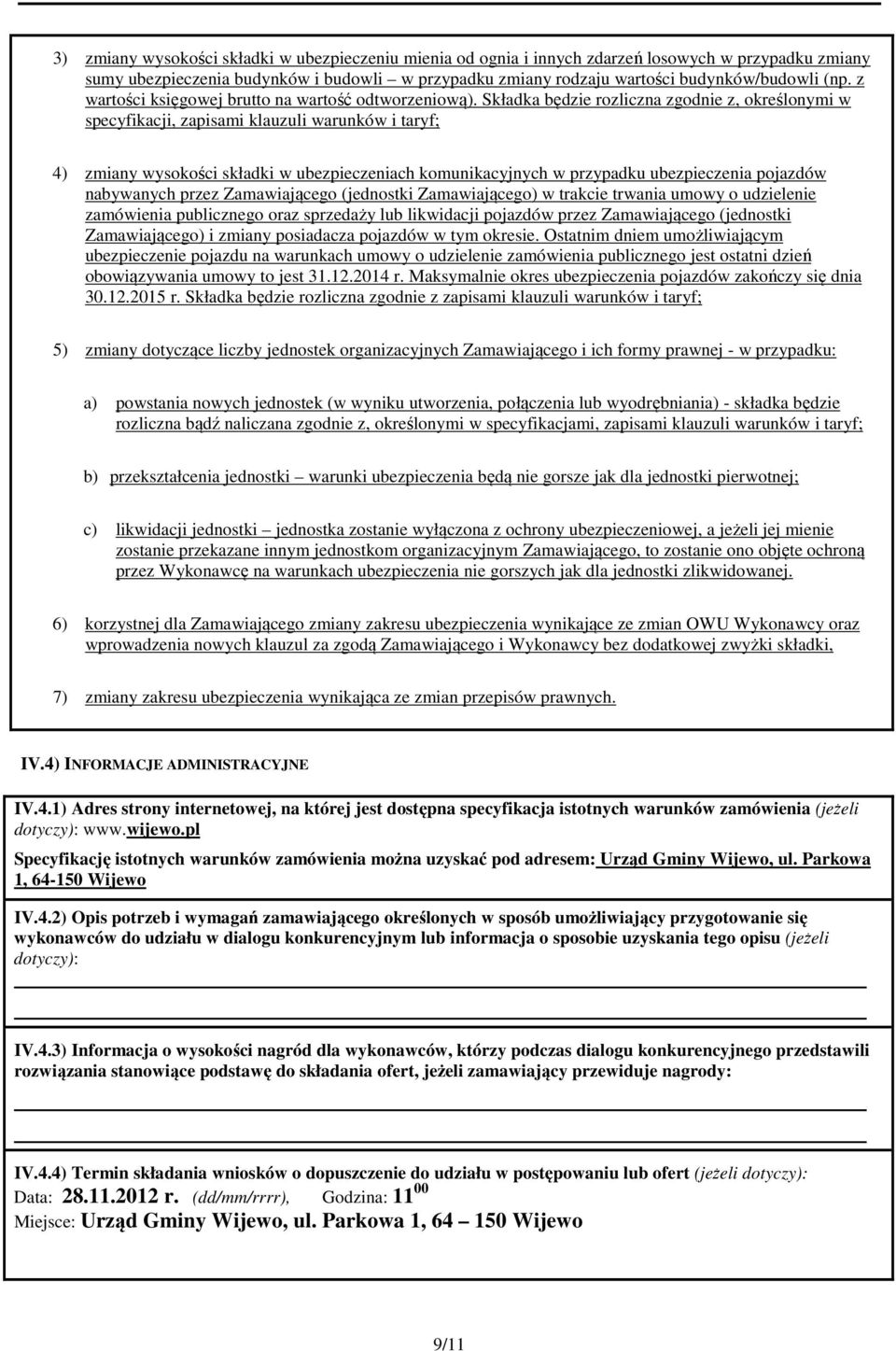 Składka będzie rozliczna zgodnie z, określonymi w specyfikacji, zapisami klauzuli warunków i taryf; 4) zmiany wysokości składki w ubezpieczeniach komunikacyjnych w przypadku ubezpieczenia pojazdów