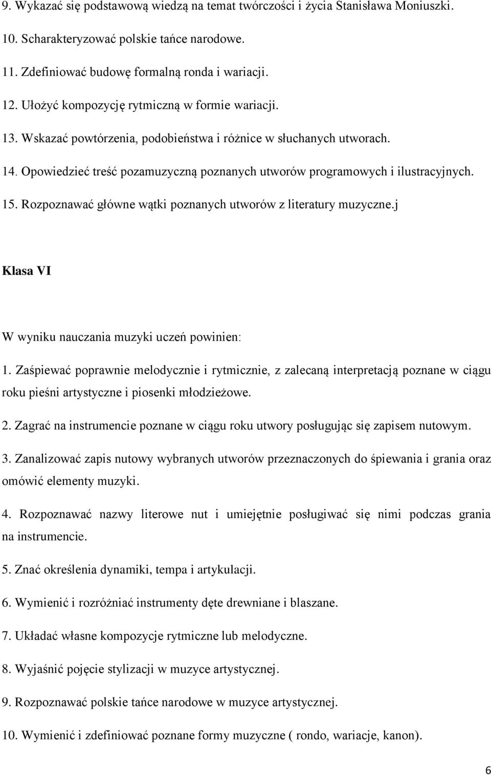 Opowiedzieć treść pozamuzyczną poznanych utworów programowych i ilustracyjnych. 15. Rozpoznawać główne wątki poznanych utworów z literatury muzyczne.