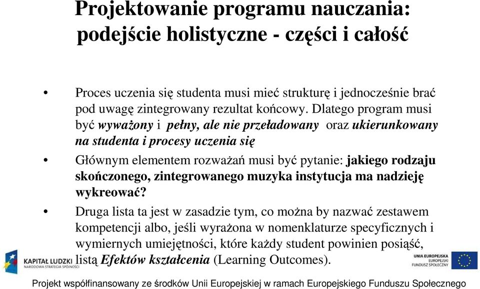 Dlatego program musi być wyważony i pełny, ale nie przeładowany oraz ukierunkowany na studenta i procesy uczenia się Głównym elementem rozważań musi być pytanie: