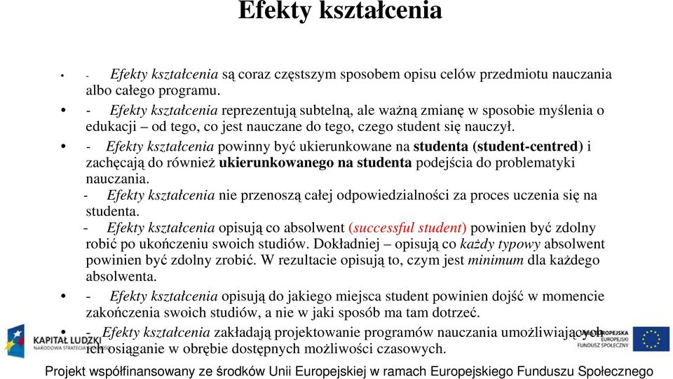 - Efekty kształcenia powinny być ukierunkowane na studenta (student-centred) i zachęcają do również ukierunkowanego na studenta podejścia do problematyki nauczania.