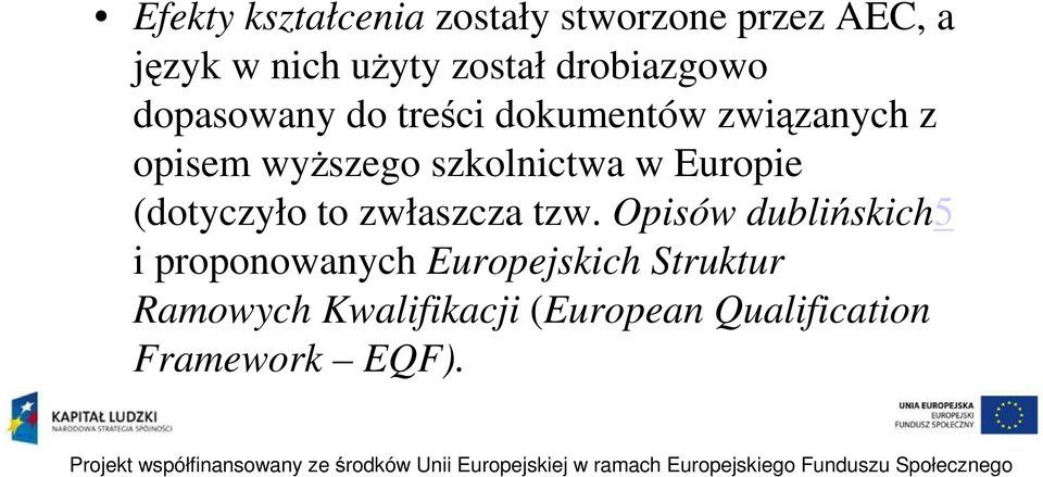 szkolnictwa w Europie (dotyczyło to zwłaszcza tzw.