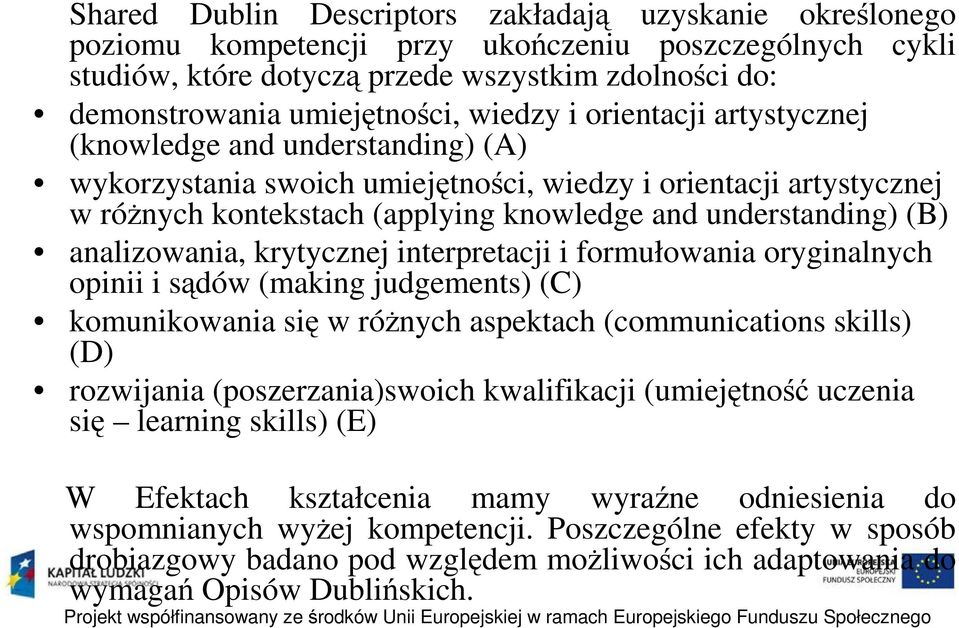 analizowania, krytycznej interpretacji i formułowania oryginalnych opinii i sądów (making judgements) (C) komunikowania się w różnych aspektach (communications skills) (D) rozwijania