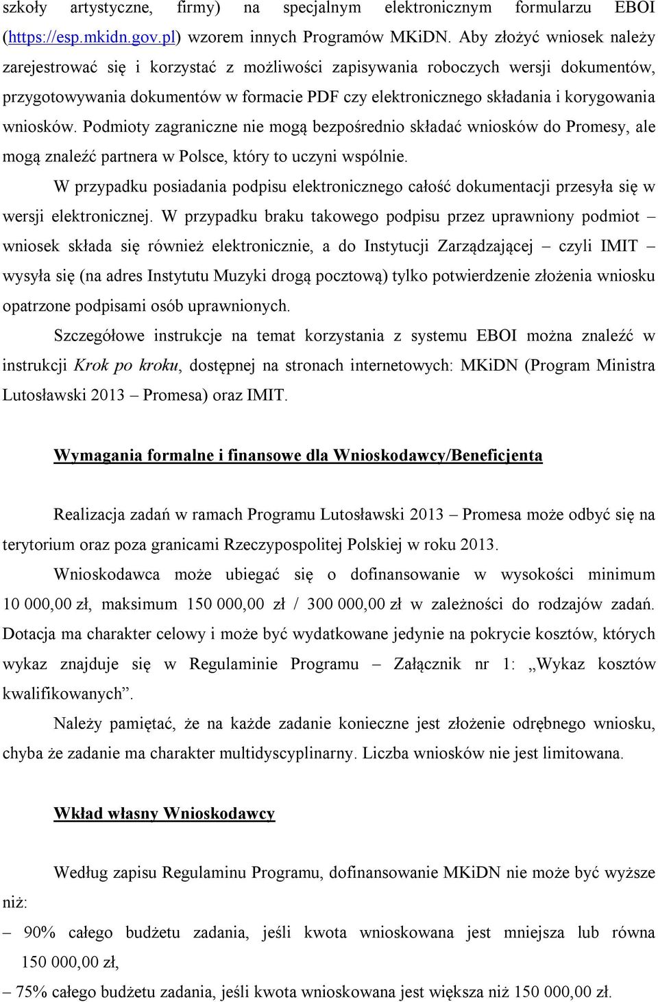 wniosków. Podmioty zagraniczne nie mogą bezpośrednio składać wniosków do Promesy, ale mogą znaleźć partnera w Polsce, który to uczyni wspólnie.