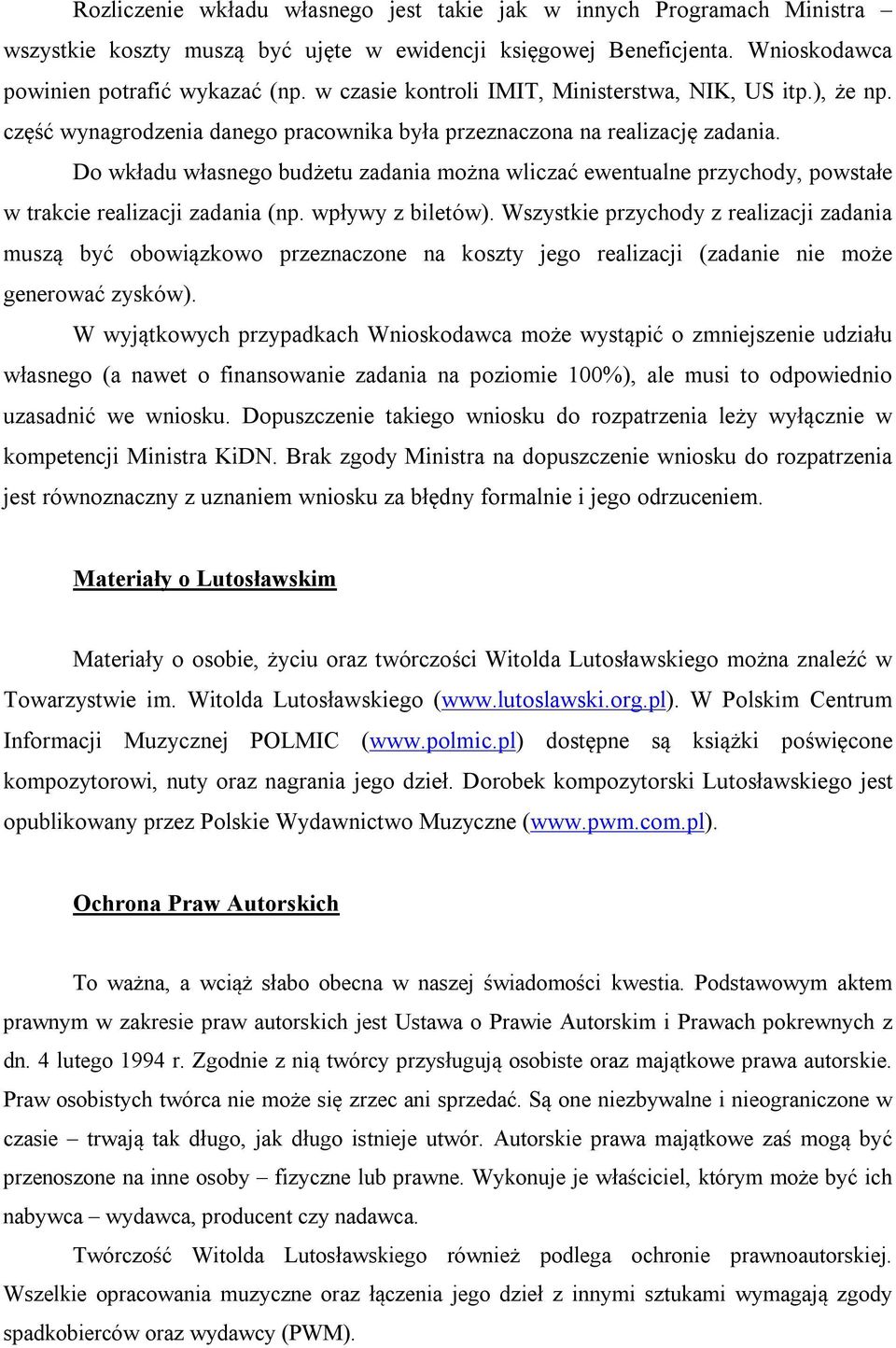 Do wkładu własnego budżetu zadania można wliczać ewentualne przychody, powstałe w trakcie realizacji zadania (np. wpływy z biletów).