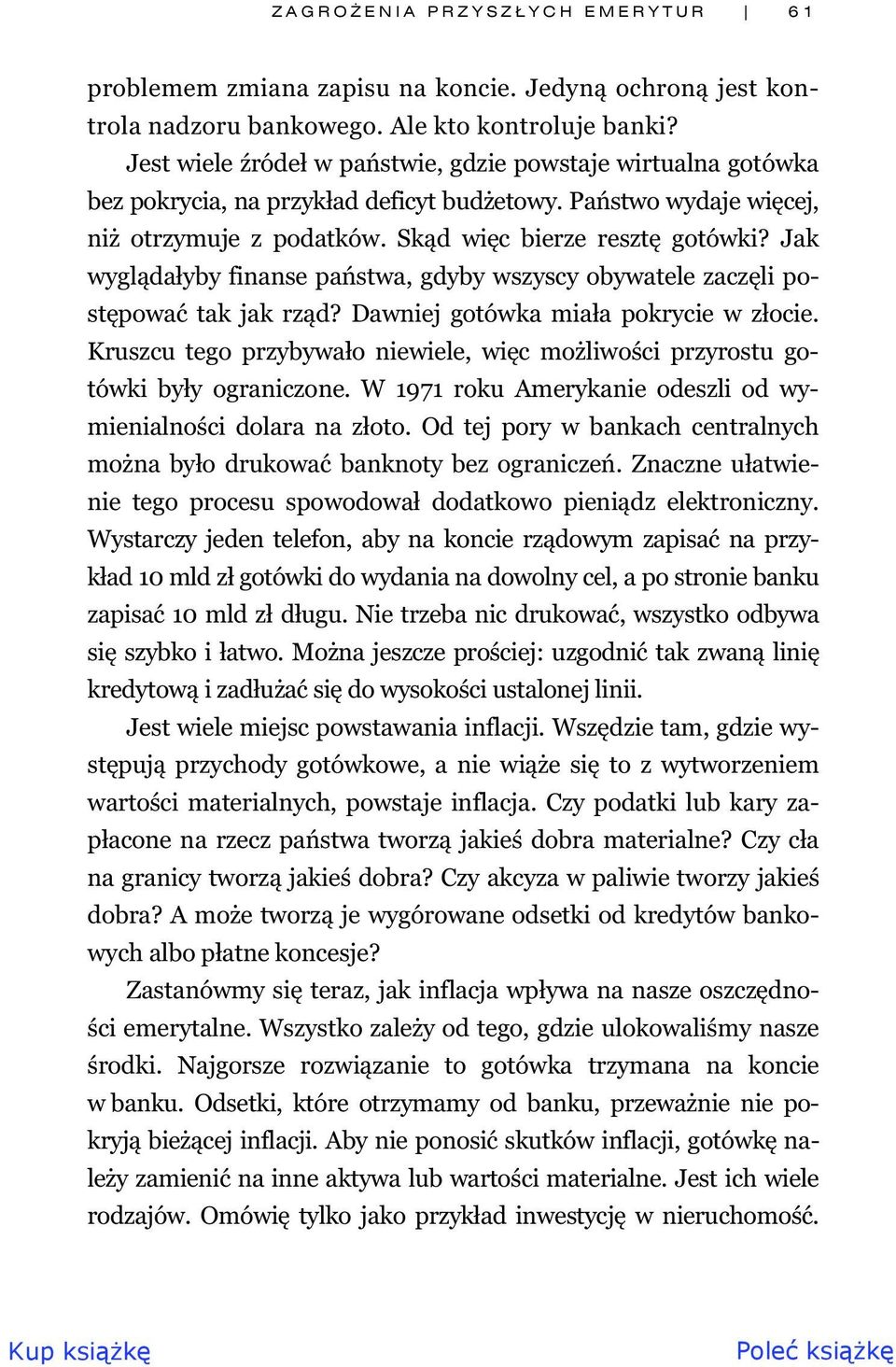 Jak wygl da yby finanse pa stwa, gdyby wszyscy obywatele zacz li post powa tak jak rz d? Dawniej gotówka mia a pokrycie w z ocie.