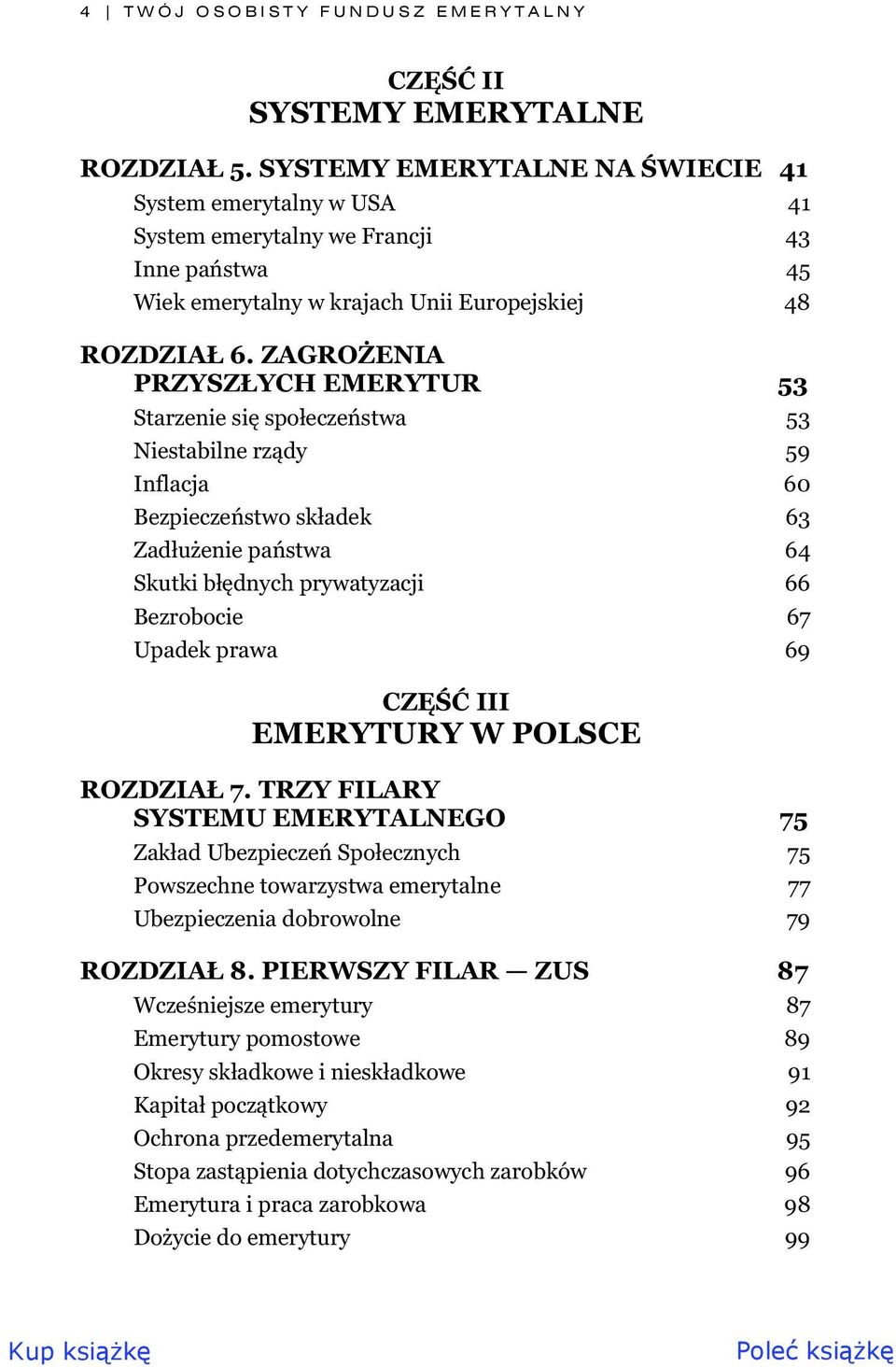 ZAGRO ENIA PRZYSZ YCH EMERYTUR 53 Starzenie si spo ecze stwa 53 Niestabilne rz dy 59 Inflacja 60 Bezpiecze stwo sk adek 63 Zad u enie pa stwa 64 Skutki b dnych prywatyzacji 66 Bezrobocie 67 Upadek