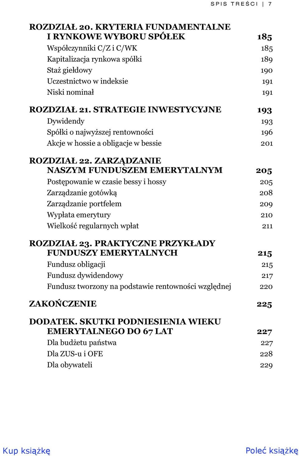 STRATEGIE INWESTYCYJNE 193 Dywidendy 193 Spó ki o najwy szej rentowno ci 196 Akcje w hossie a obligacje w bessie 201 ROZDZIA 22.