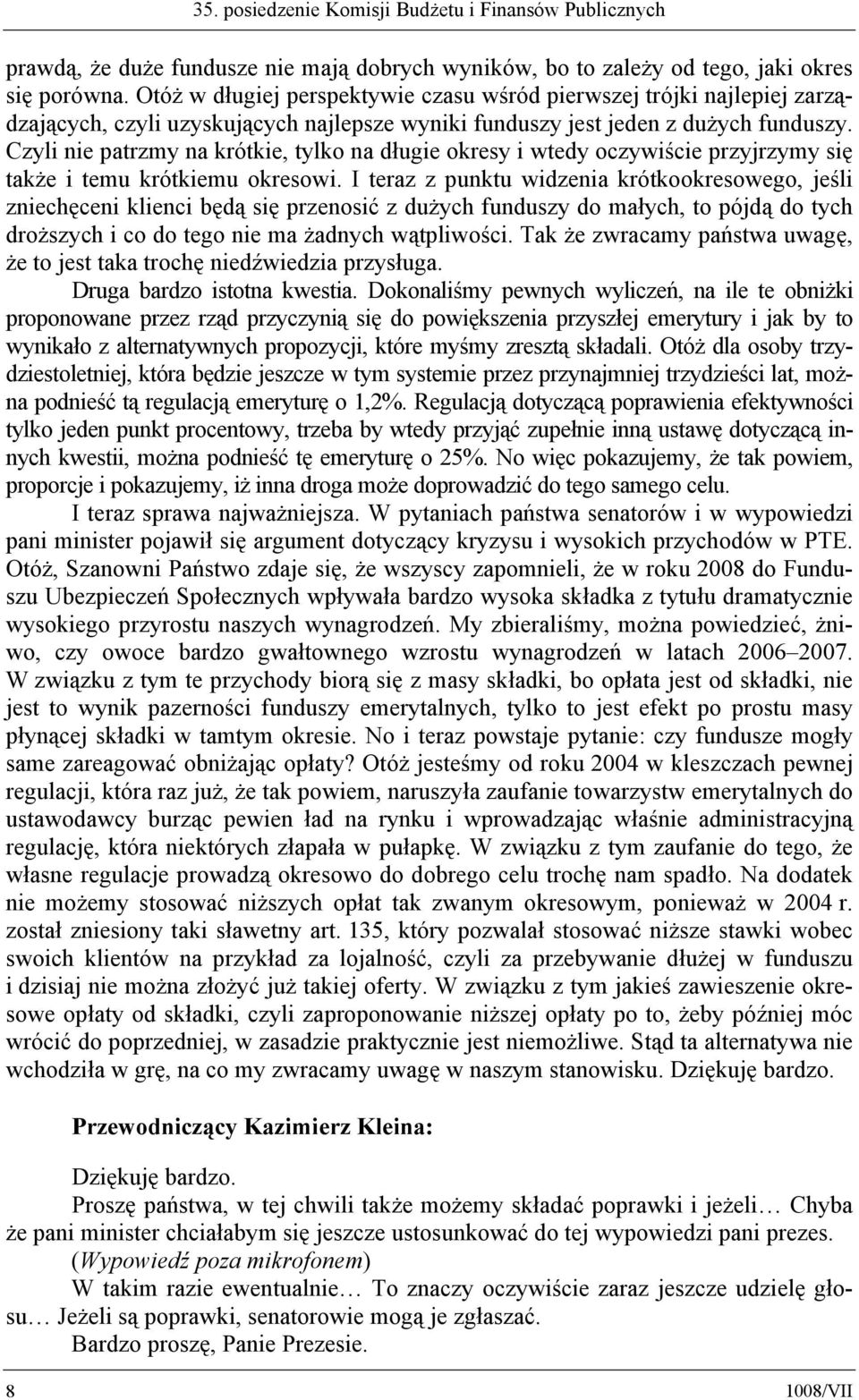 Czyli nie patrzmy na krótkie, tylko na długie okresy i wtedy oczywiście przyjrzymy się także i temu krótkiemu okresowi.