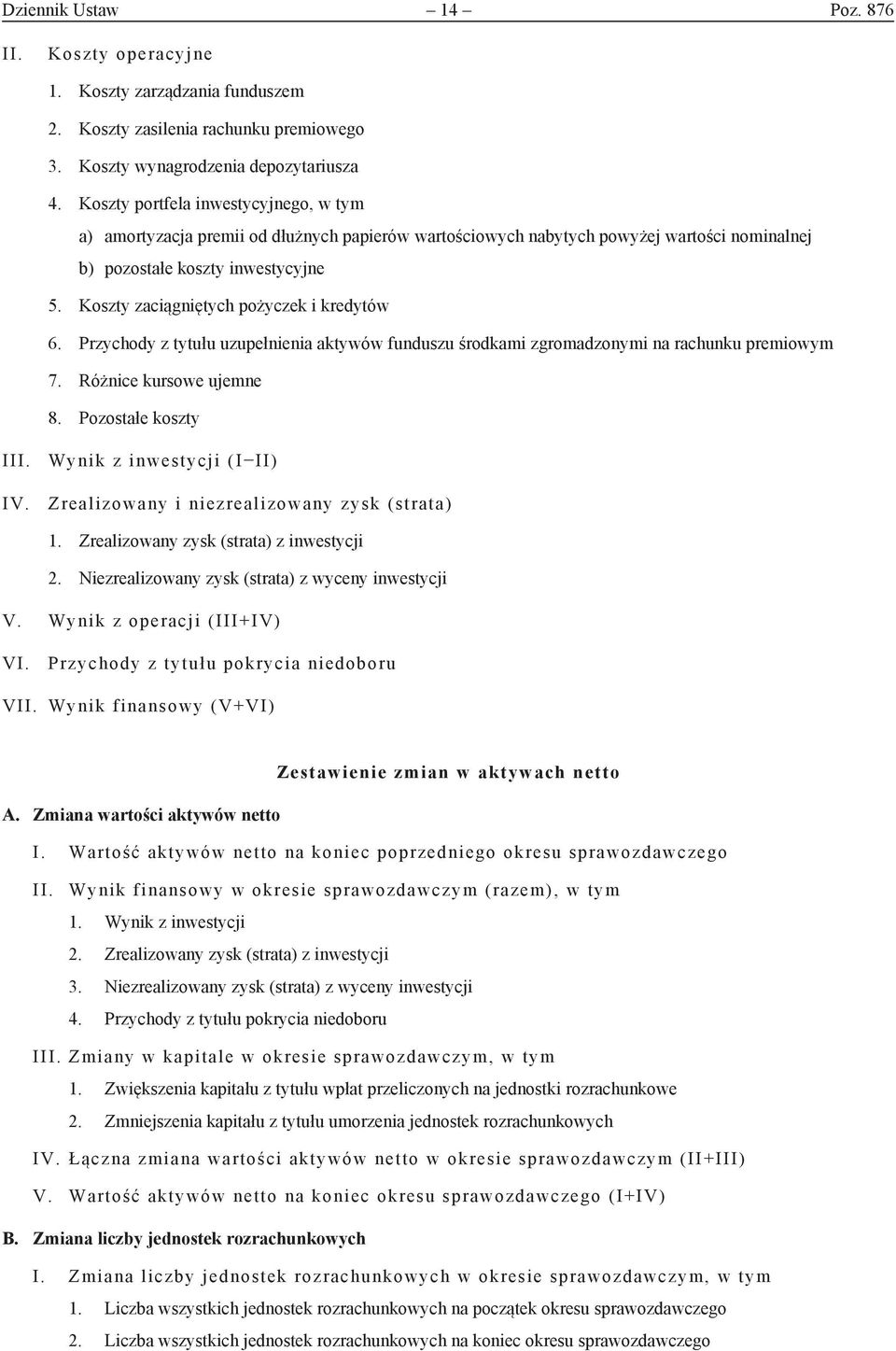 Koszty zaciągniętych pożyczek i kredytów 6. Przychody z tytułu uzupełnienia aktywów funduszu środkami zgromadzonymi na rachunku premiowym 7. Różnice kursowe ujemne 8. Pozostałe koszty III.