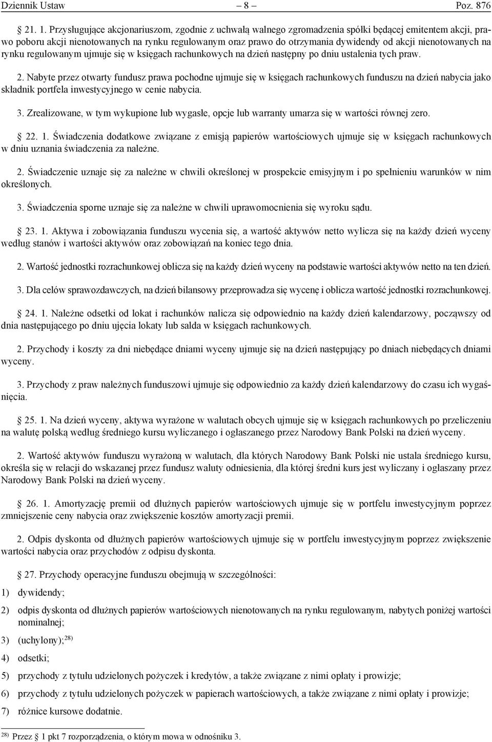 nienotowanych na rynku regulowanym ujmuje się w księgach rachunkowych na dzień następny po dniu ustalenia tych praw. 2.