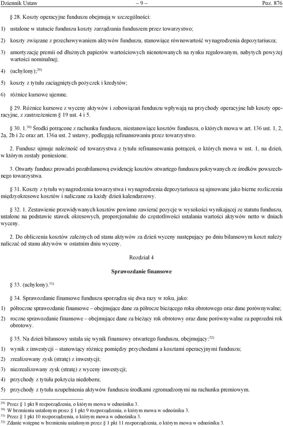 równowartość wynagrodzenia depozytariusza; 3) amortyzację premii od dłużnych papierów wartościowych nienotowanych na rynku regulowanym, nabytych powyżej wartości nominalnej; 4) (uchylony); 29) 5)