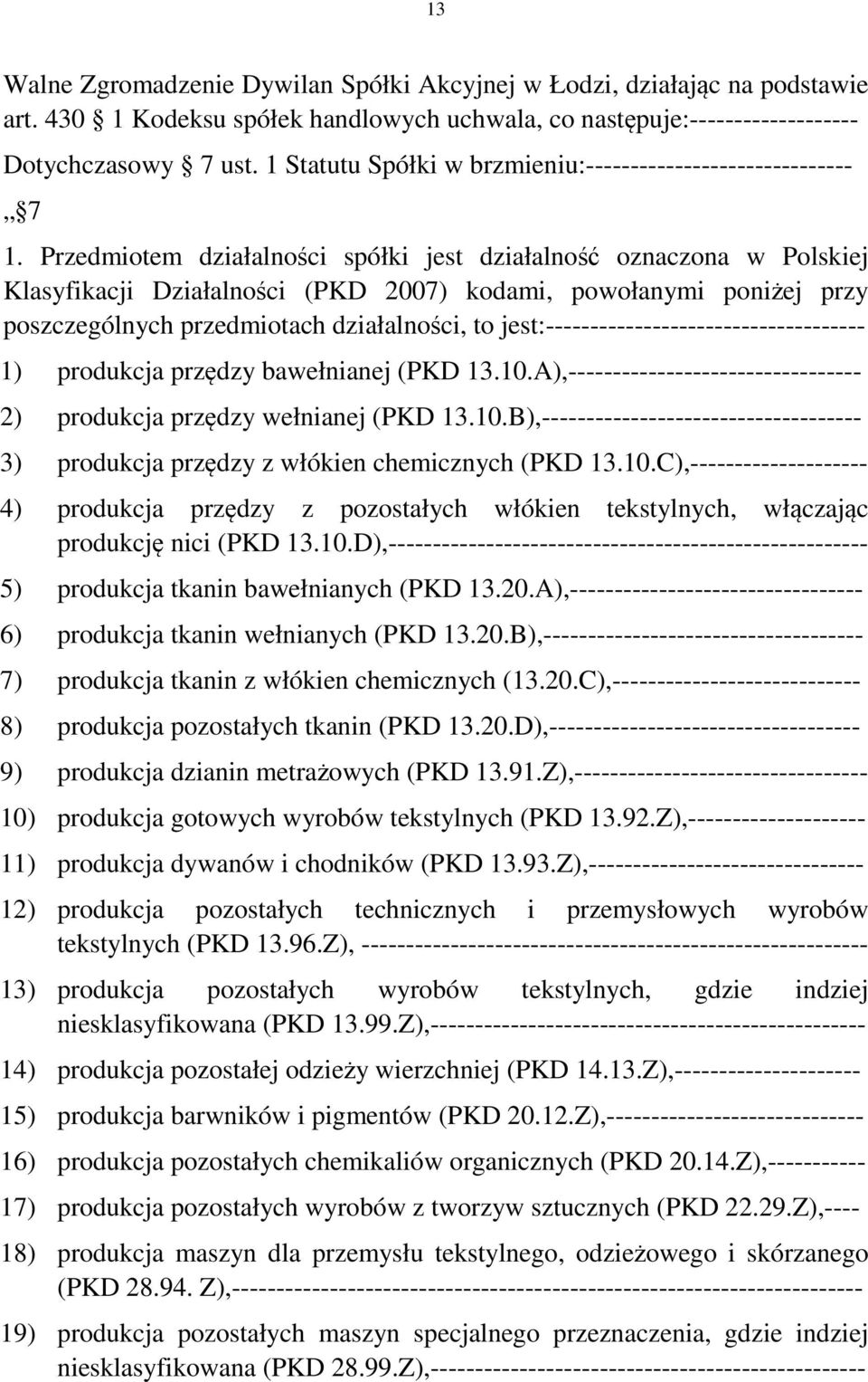 jest:------------------------------------ 1) produkcja przędzy bawełnianej (PKD 13.10.A),--------------------------------- 2) produkcja przędzy wełnianej (PKD 13.10.B),------------------------------------ 3) produkcja przędzy z włókien chemicznych (PKD 13.