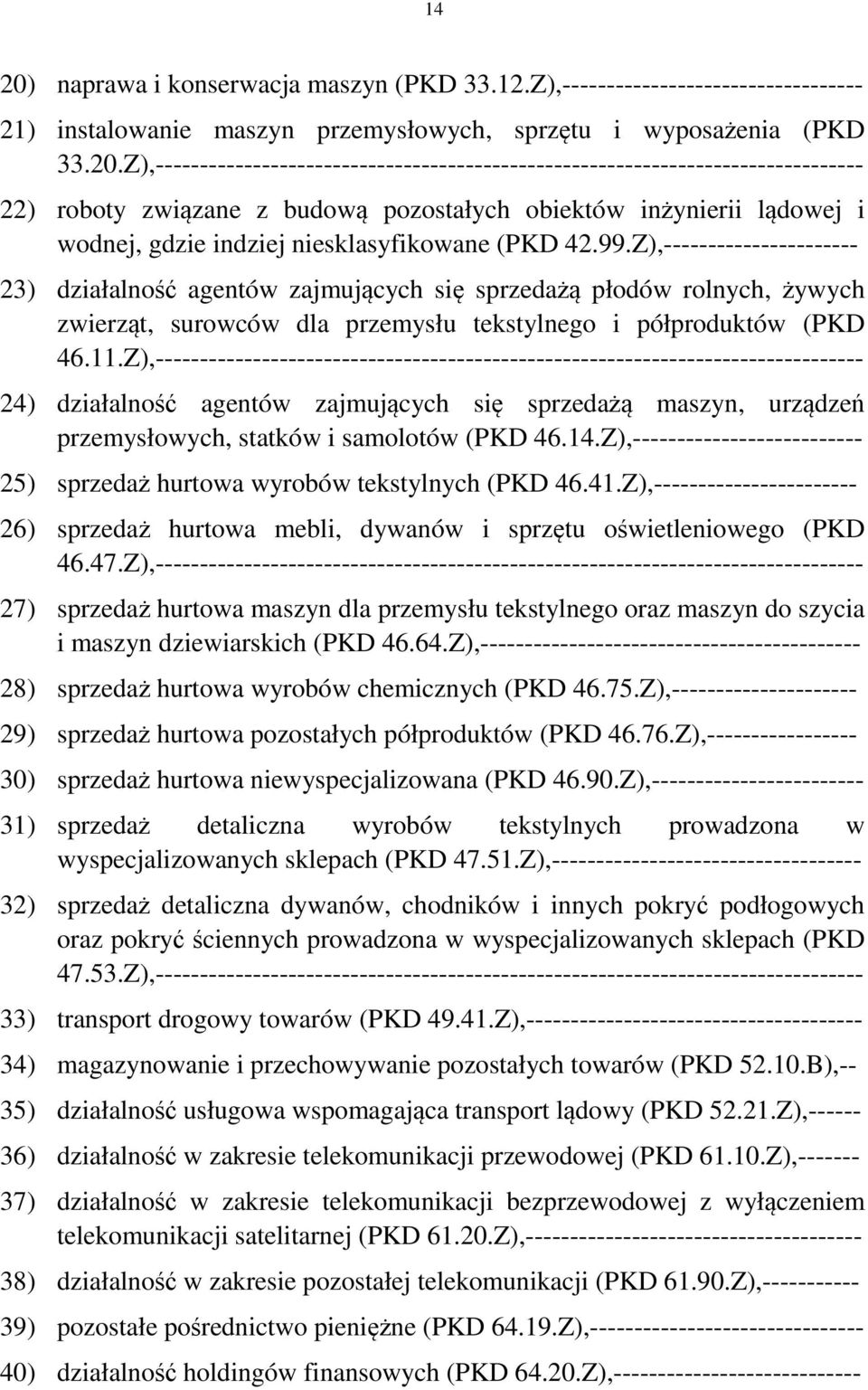 Z),-------------------------------------------------------------------------------- 22) roboty związane z budową pozostałych obiektów inżynierii lądowej i wodnej, gdzie indziej niesklasyfikowane (PKD