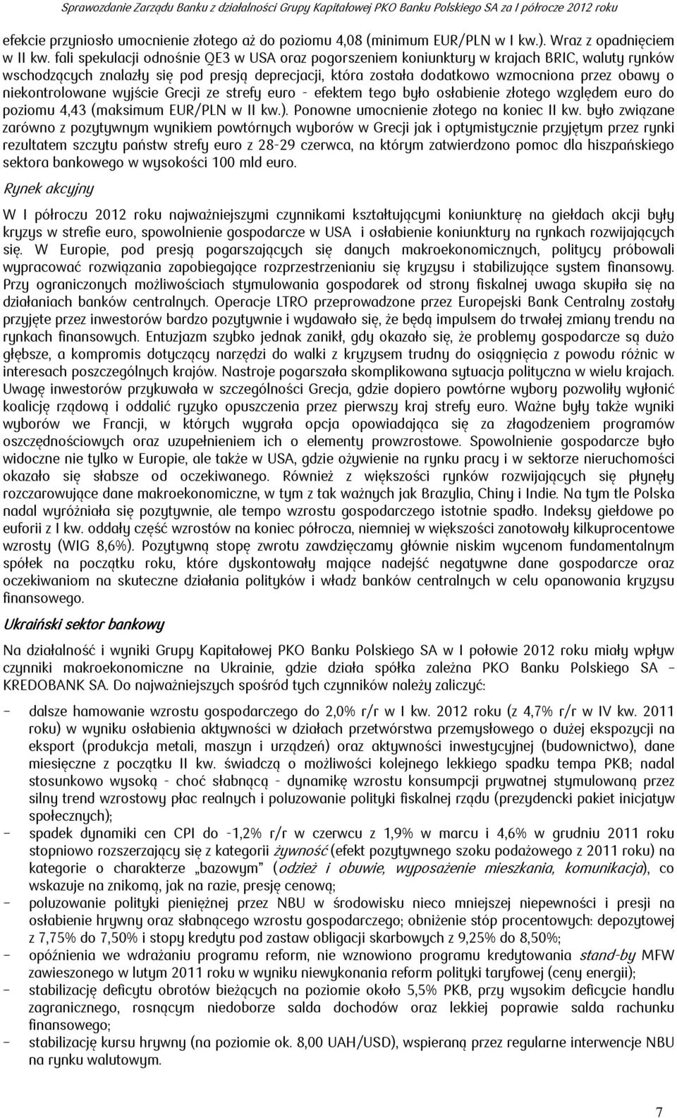 niekontrolowane wyjście Grecji ze strefy euro - efektem tego było osłabienie złotego względem euro do poziomu 4,43 (maksimum EUR/PLN w II kw.). Ponowne umocnienie złotego na koniec II kw.