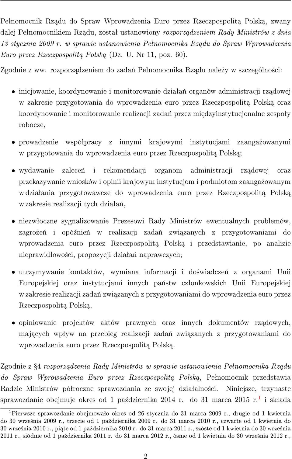 rozporz dzeniem do zada«peªnomocnika Rz du nale»y w szczególno±ci: ˆ inicjowanie, koordynowanie i monitorowanie dziaªa«organów administracji rz dowej w zakresie przygotowania do wprowadzenia euro