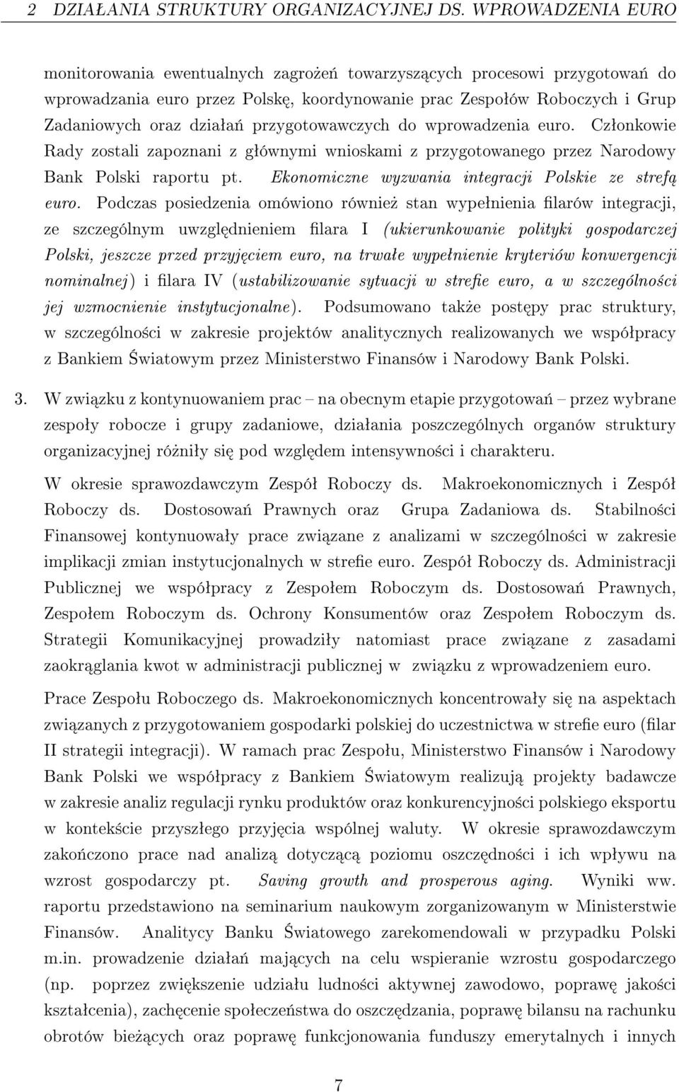 dziaªa«przygotowawczych do wprowadzenia euro. Czªonkowie Rady zostali zapoznani z gªównymi wnioskami z przygotowanego przez Narodowy Bank Polski raportu pt.