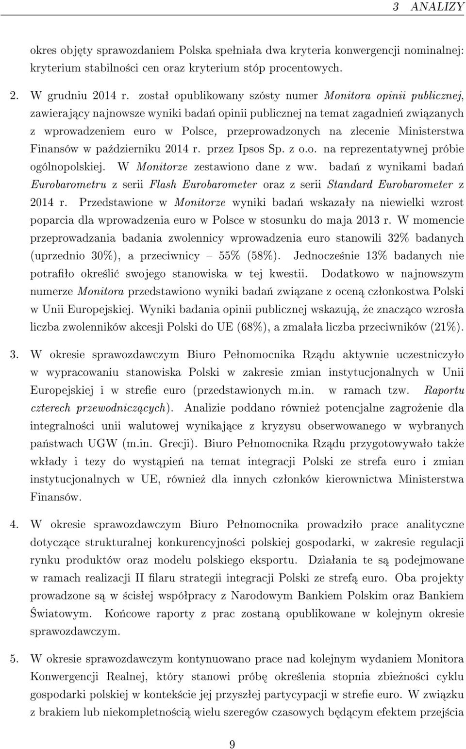 zlecenie Ministerstwa Finansów w pa¹dzierniku 2014 r. przez Ipsos Sp. z o.o. na reprezentatywnej próbie ogólnopolskiej. W Monitorze zestawiono dane z ww.